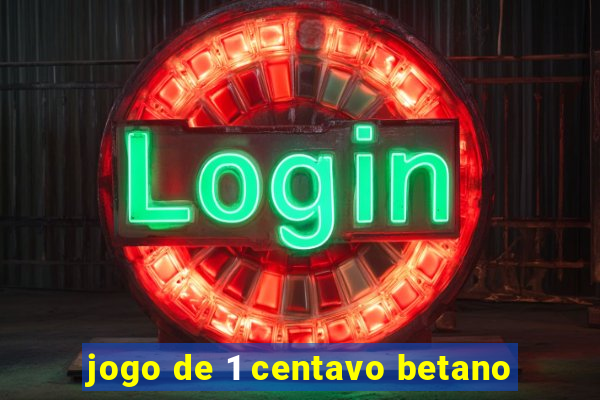 jogo de 1 centavo betano